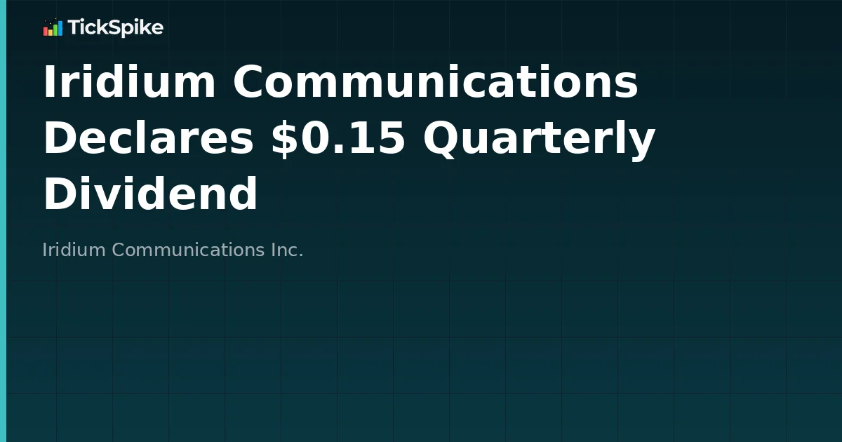 Iridium Communications Declares $0.15 Quarterly Dividend