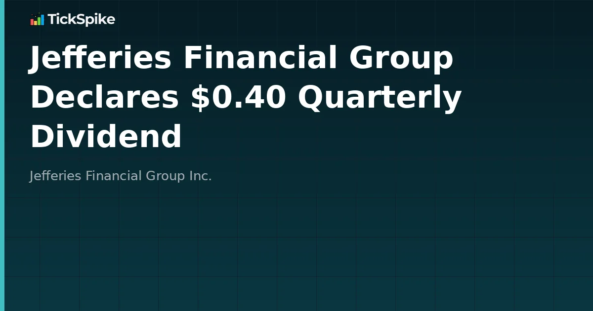 Jefferies Financial Group Declares $0.40 Quarterly Dividend