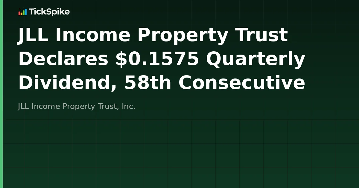 JLL Income Property Trust Declares $0.1575 Quarterly Dividend, 58th Consecutive