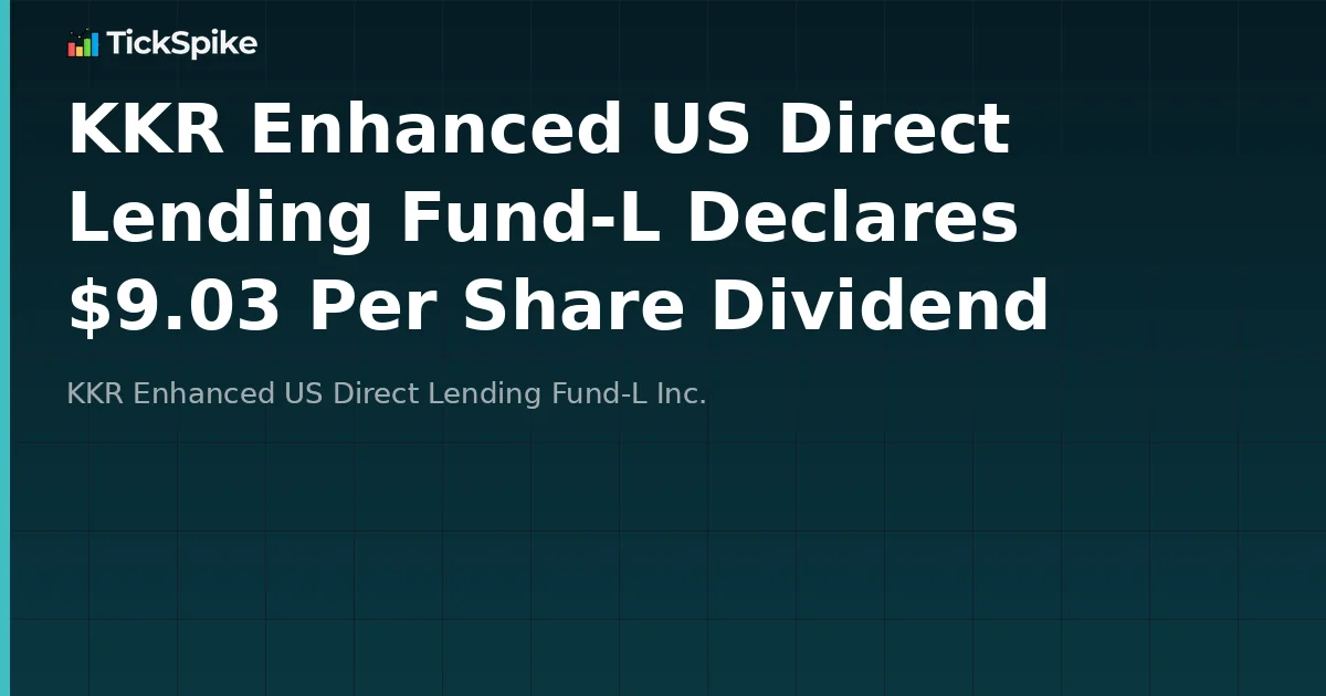 KKR Enhanced US Direct Lending Fund-L Declares $9.03 Per Share Dividend