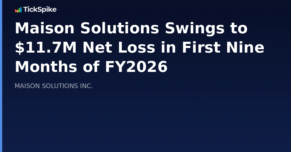 Maison Solutions Swings to $11.7M Net Loss in First Nine Months of FY2026