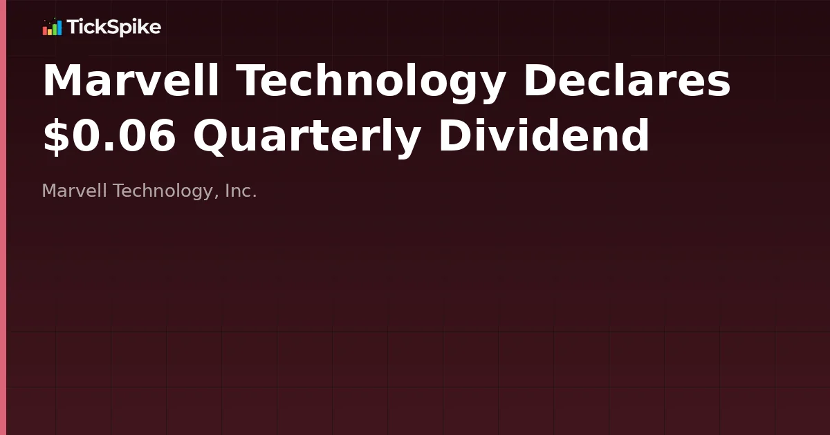 Marvell Technology Declares $0.06 Quarterly Dividend