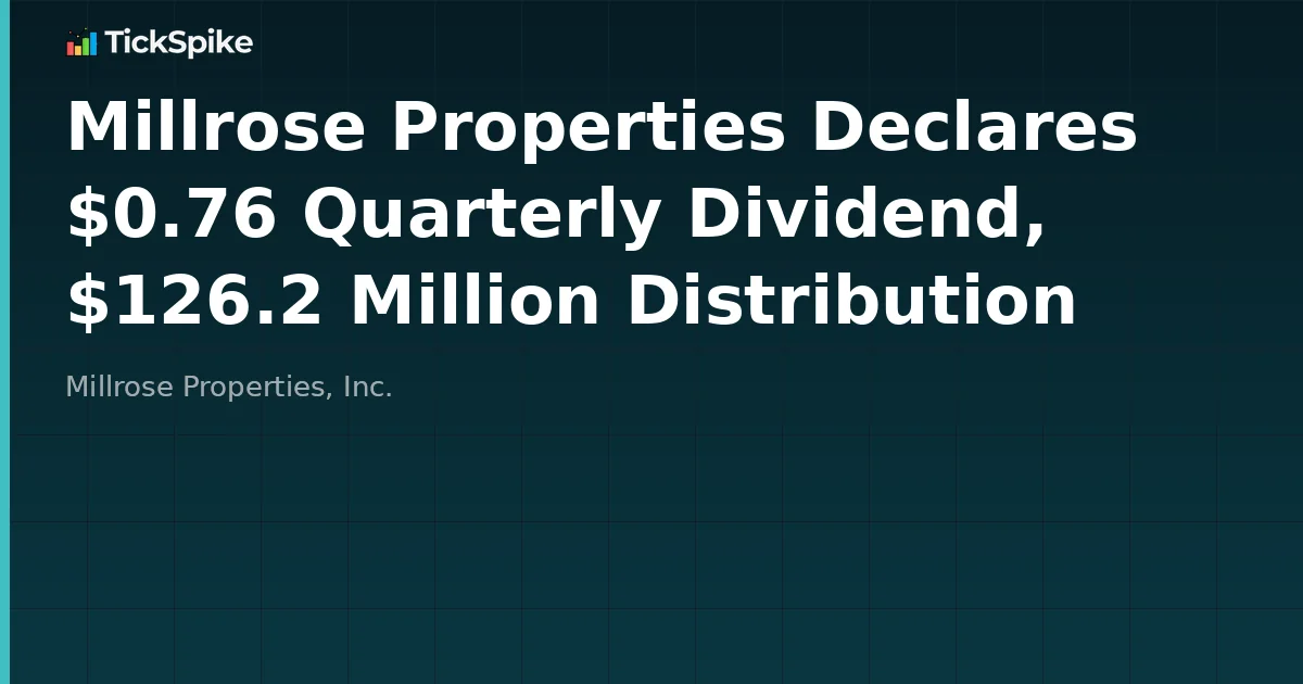 Millrose Properties Declares $0.76 Quarterly Dividend, $126.2 Million Distribution