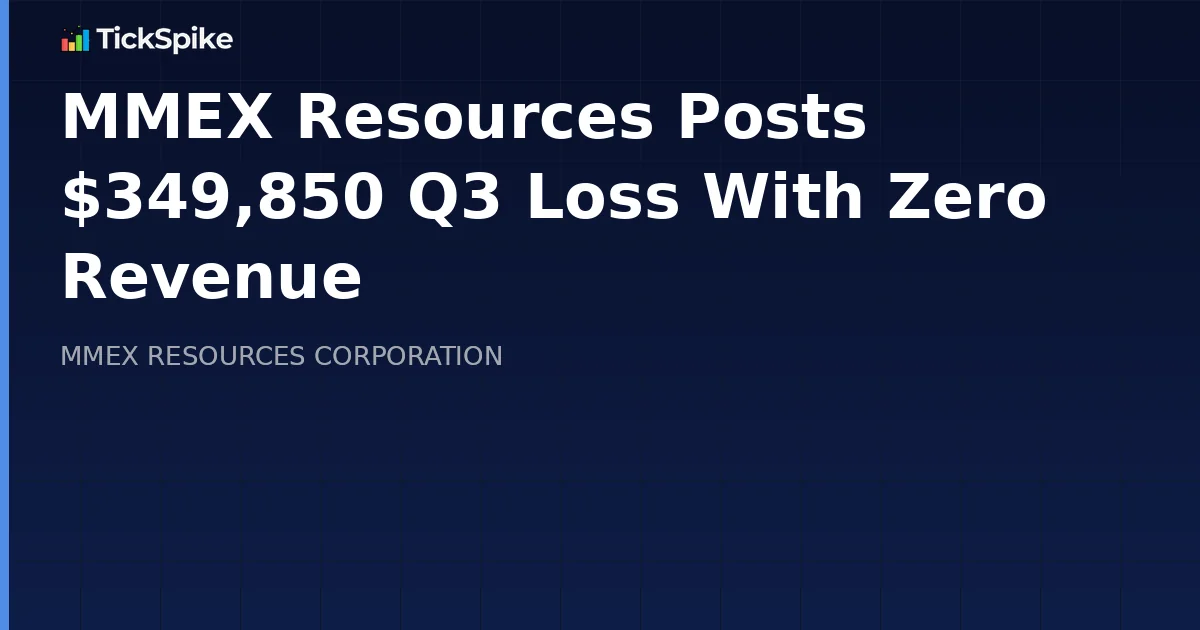MMEX Resources Posts $349,850 Q3 Loss With Zero Revenue