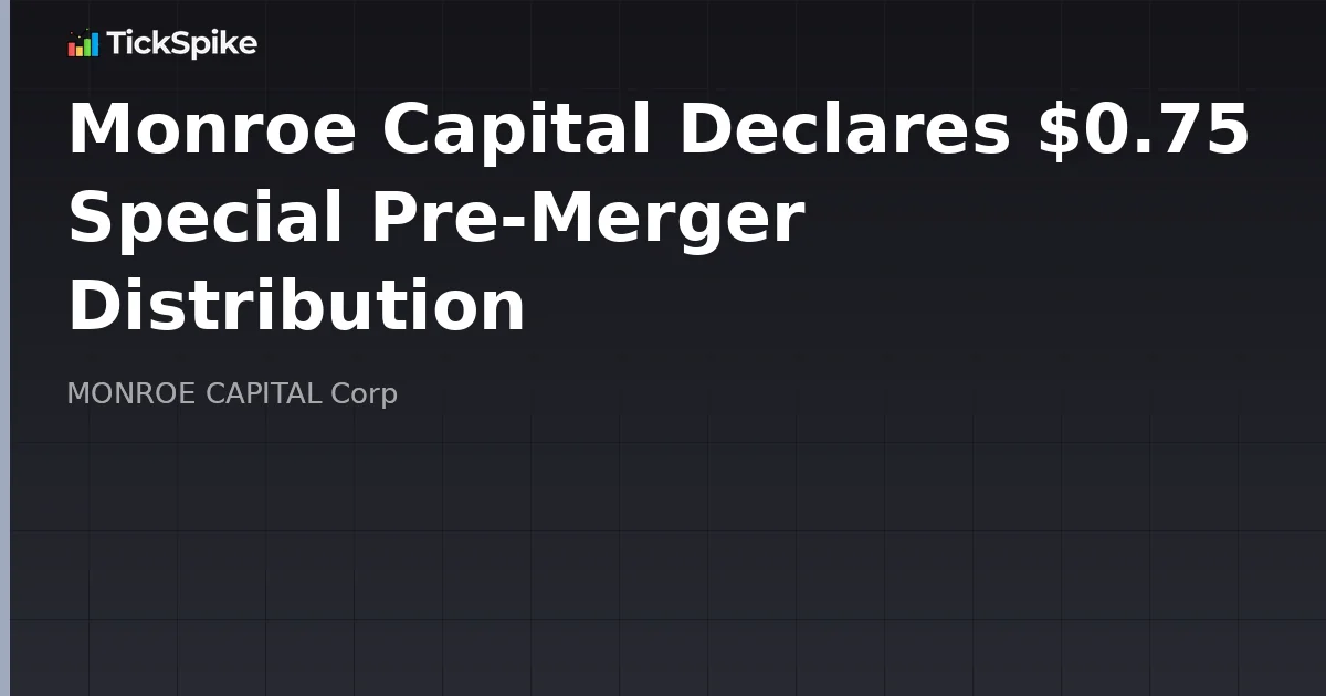 Monroe Capital Declares $0.75 Special Pre-Merger Distribution
