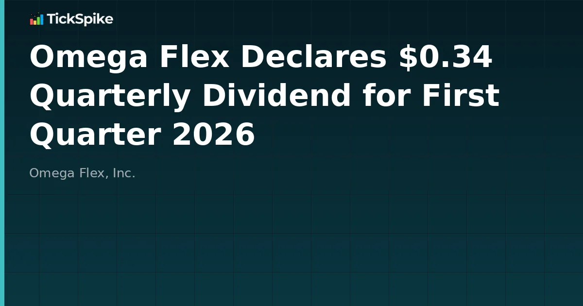 Omega Flex Declares $0.34 Quarterly Dividend for First Quarter 2026