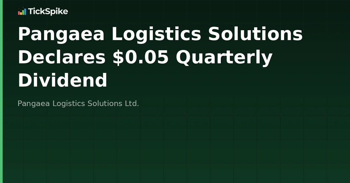 Pangaea Logistics Solutions Declares $0.05 Quarterly Dividend