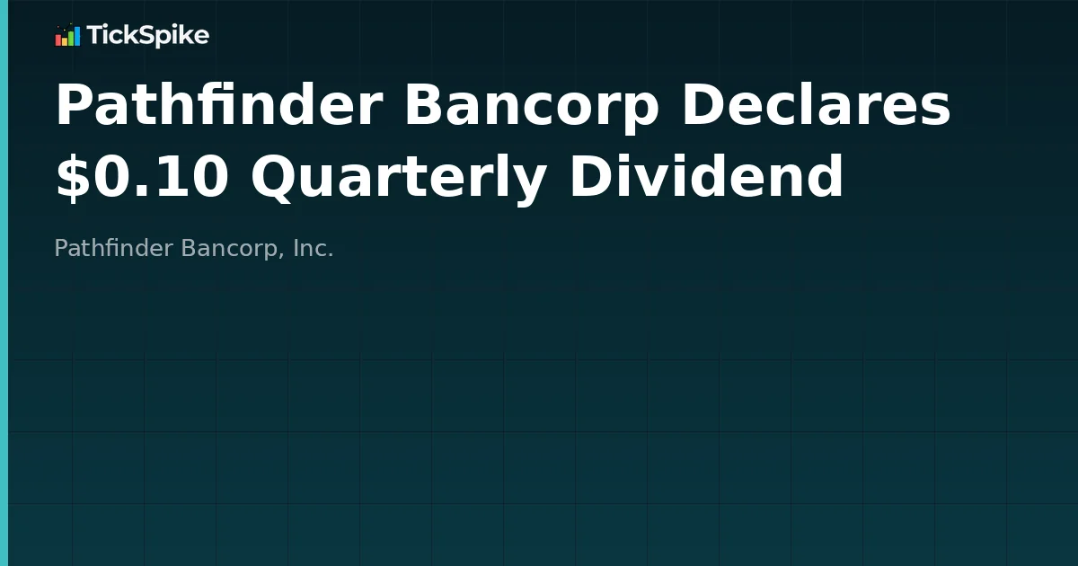 Pathfinder Bancorp Declares $0.10 Quarterly Dividend