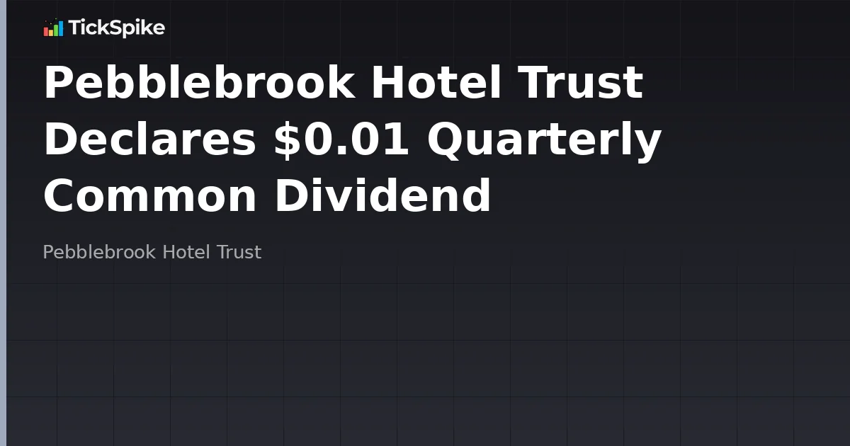 Pebblebrook Hotel Trust Declares $0.01 Quarterly Common Dividend