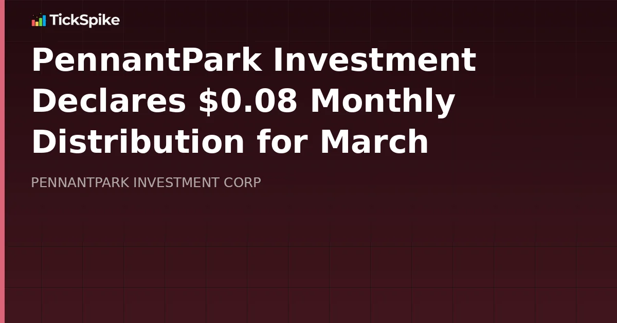 PennantPark Investment Declares $0.08 Monthly Distribution for March