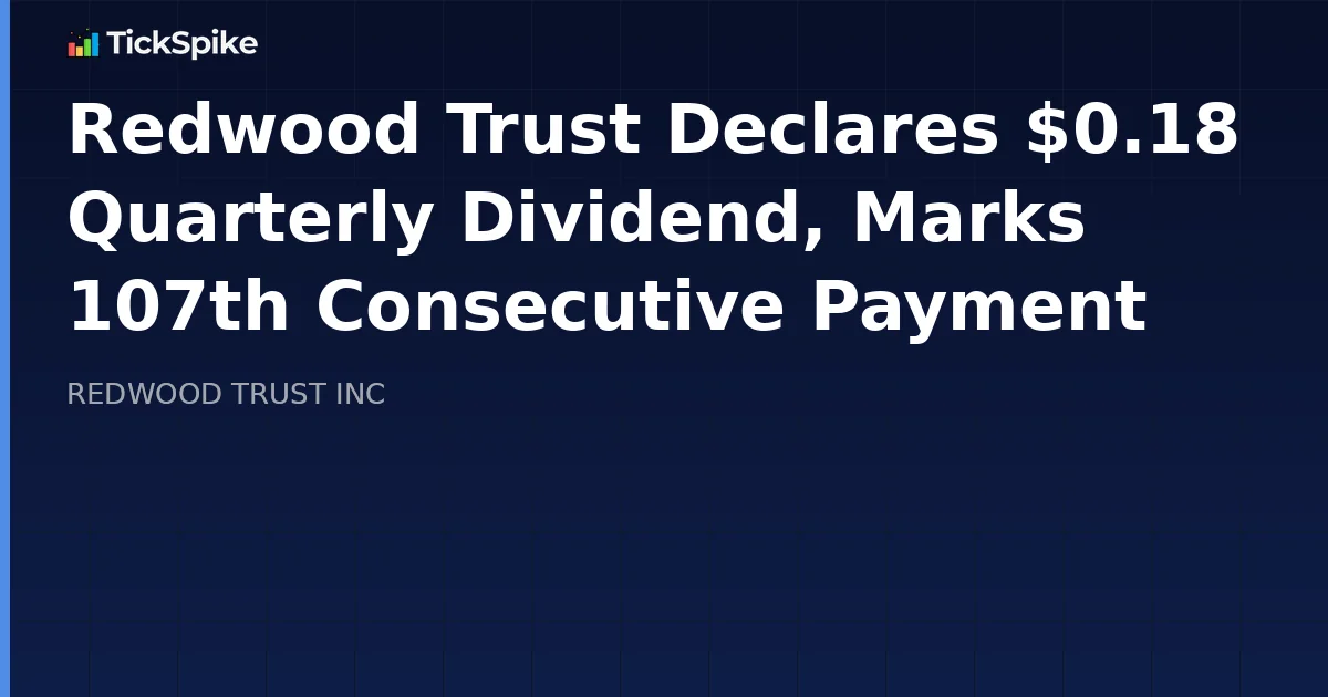 Redwood Trust Declares $0.18 Quarterly Dividend, Marks 107th Consecutive Payment