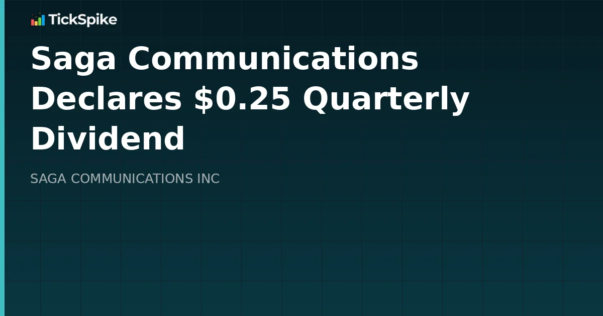 Saga Communications Declares $0.25 Quarterly Dividend