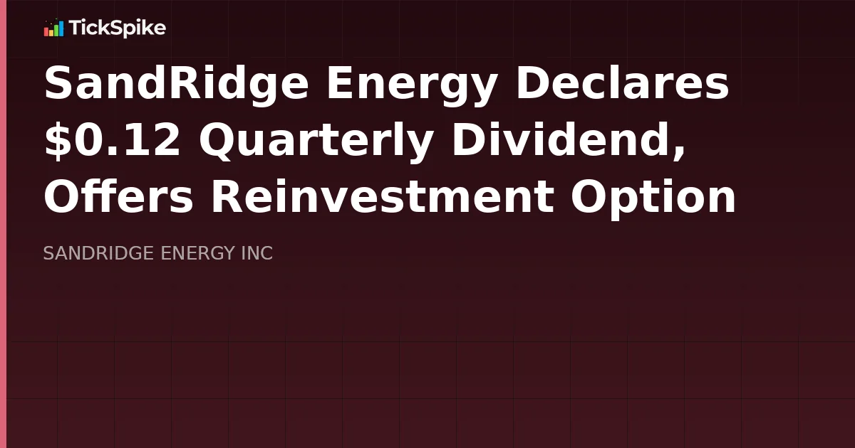 SandRidge Energy Declares $0.12 Quarterly Dividend, Offers Reinvestment Option