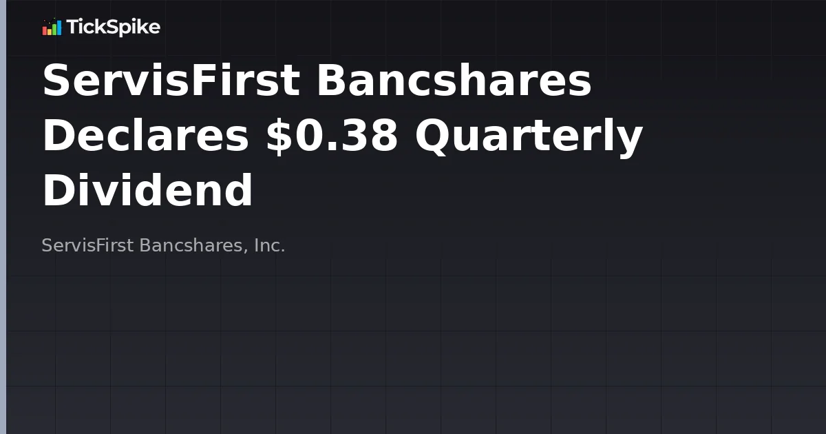 ServisFirst Bancshares Declares $0.38 Quarterly Dividend