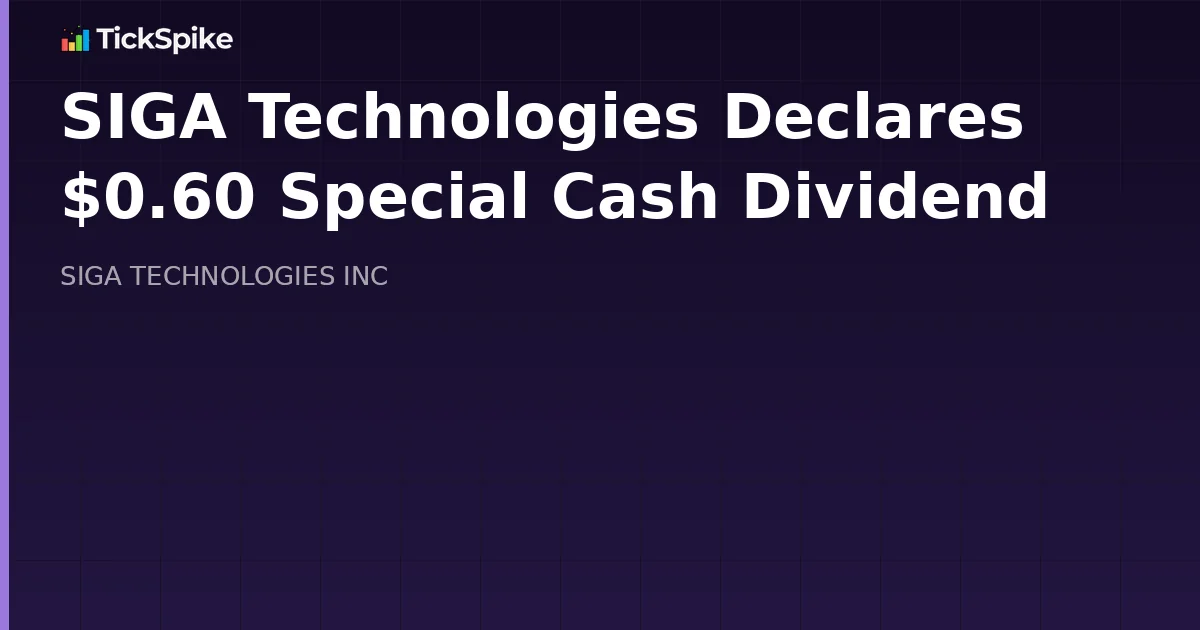 SIGA Technologies Declares $0.60 Special Cash Dividend