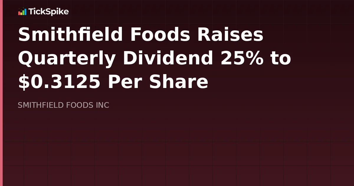 Smithfield Foods Raises Quarterly Dividend 25% to $0.3125 Per Share