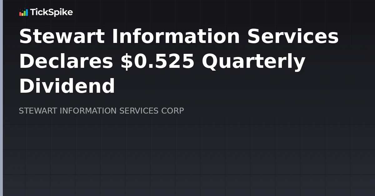 Stewart Information Services Declares $0.525 Quarterly Dividend