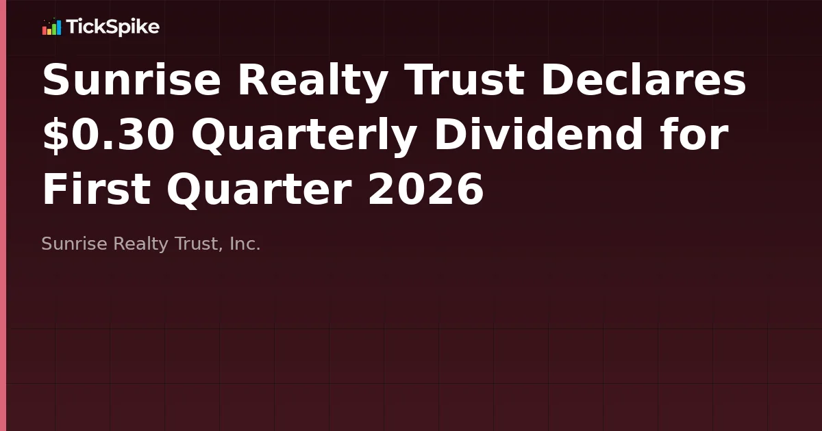 Sunrise Realty Trust Declares $0.30 Quarterly Dividend for First Quarter 2026