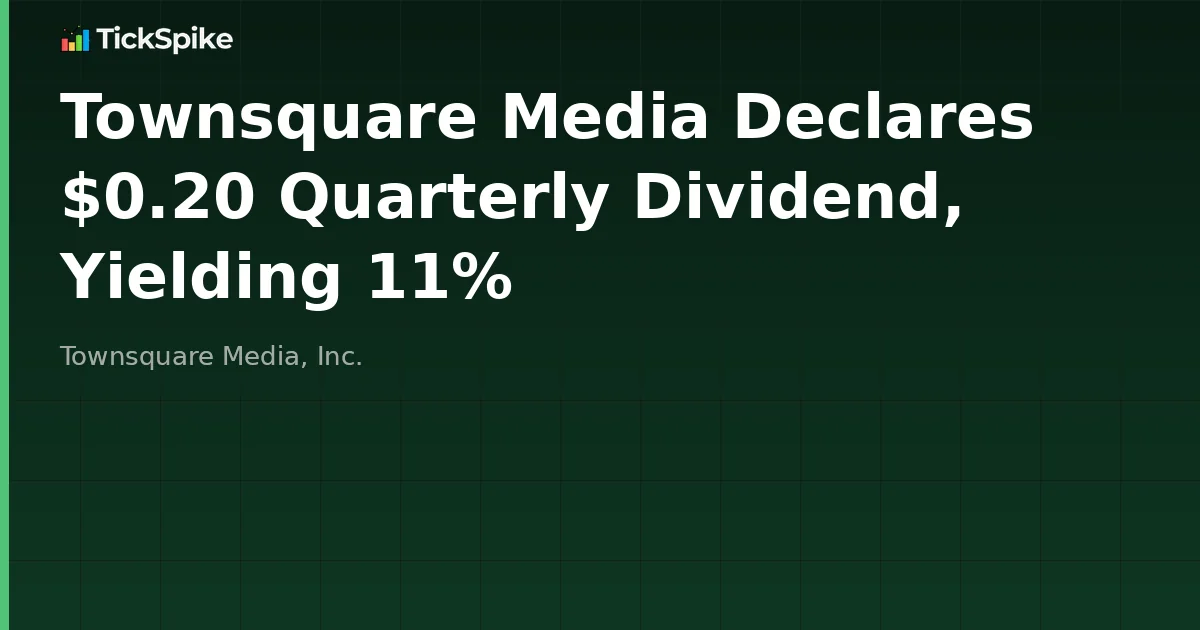 Townsquare Media Declares $0.20 Quarterly Dividend, Yielding 11%