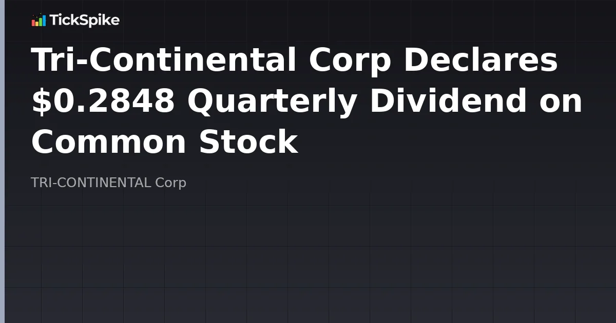 Tri-Continental Corp Declares $0.2848 Quarterly Dividend on Common Stock