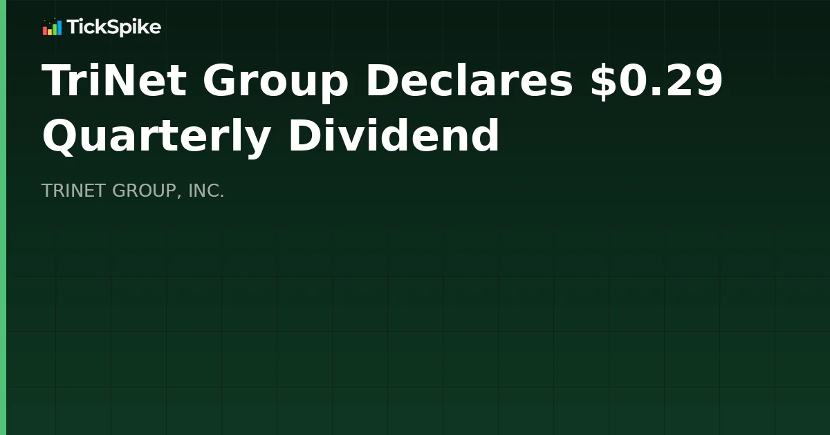 TriNet Group Declares $0.29 Quarterly Dividend