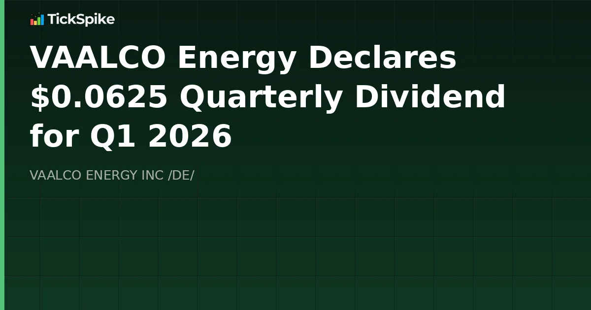 VAALCO Energy Declares $0.0625 Quarterly Dividend for Q1 2026