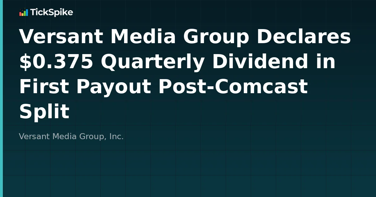 Versant Media Group Declares $0.375 Quarterly Dividend in First Payout Post-Comcast Split