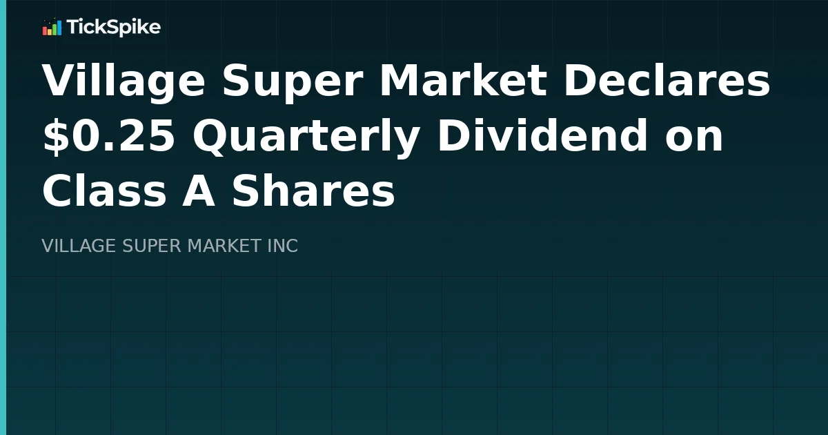Village Super Market Declares $0.25 Quarterly Dividend on Class A Shares