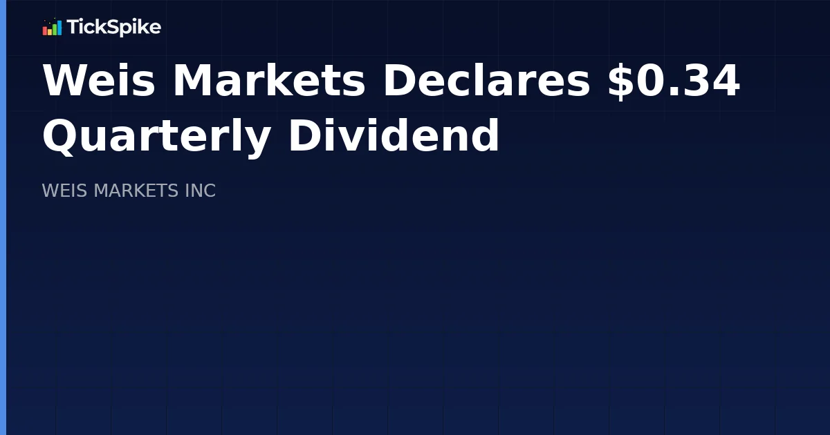 Weis Markets Declares $0.34 Quarterly Dividend