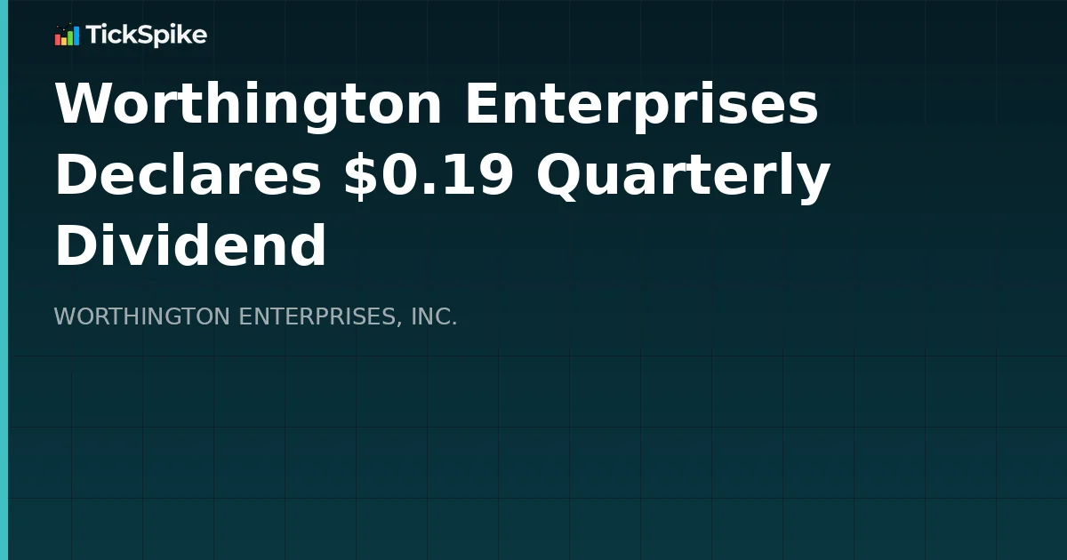 Worthington Enterprises Declares $0.19 Quarterly Dividend