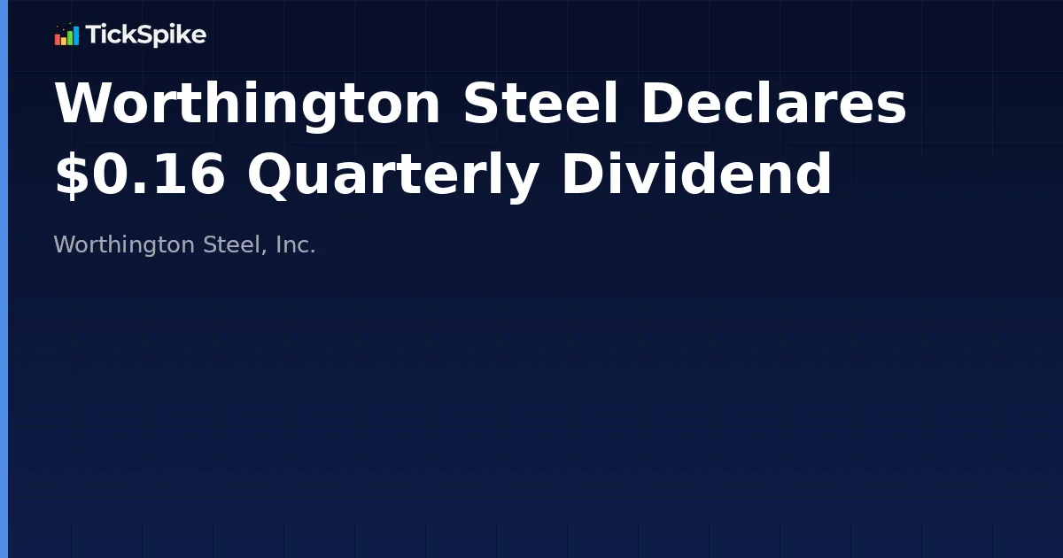 Worthington Steel Declares $0.16 Quarterly Dividend