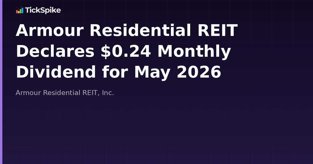 ARMOUR Residential REIT Declares $0.24 Monthly Dividend for May 2026