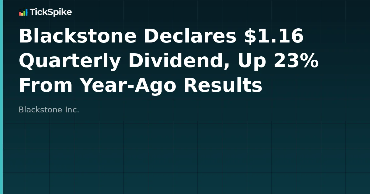 Blackstone Declares $1.16 Quarterly Dividend, Up 23% From Year-Ago Results