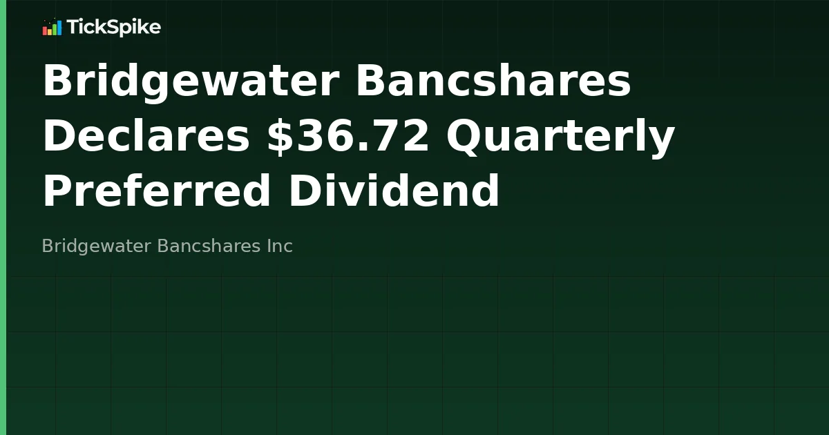 Bridgewater Bancshares Declares $36.72 Quarterly Preferred Dividend