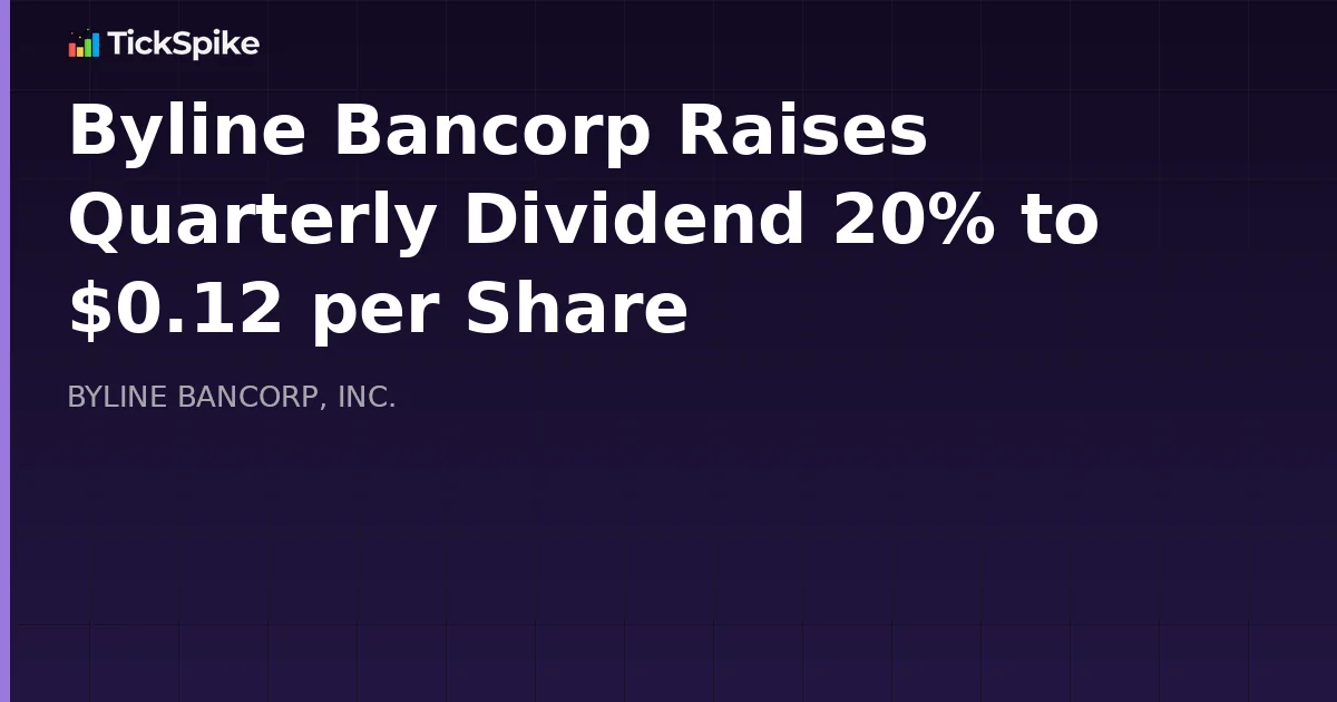 Byline Bancorp Raises Quarterly Dividend 20% to $0.12 per Share