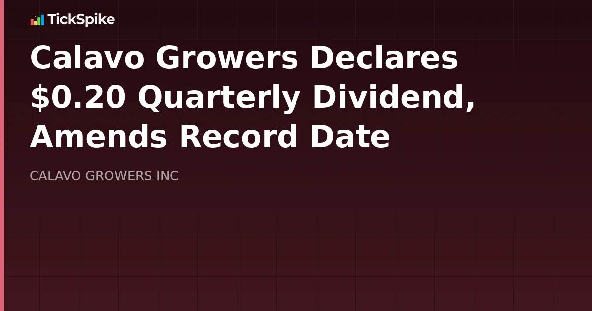 Calavo Growers Declares $0.20 Quarterly Dividend, Amends Record Date