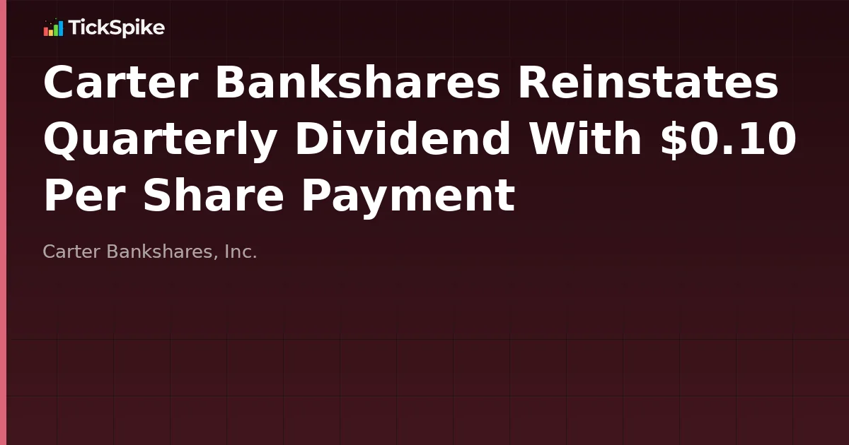 Carter Bankshares Reinstates Quarterly Dividend With $0.10 Per Share Payment
