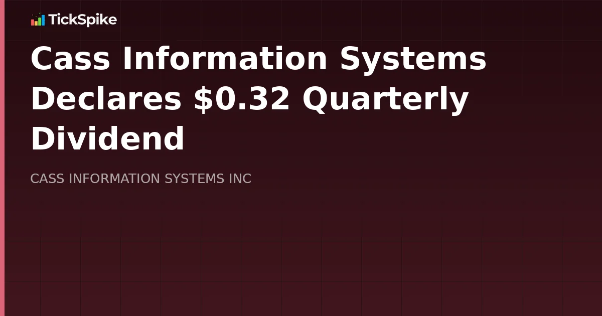 Cass Information Systems Declares $0.32 Quarterly Dividend