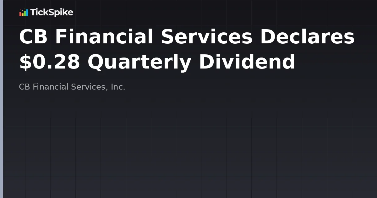 CB Financial Services Declares $0.28 Quarterly Dividend
