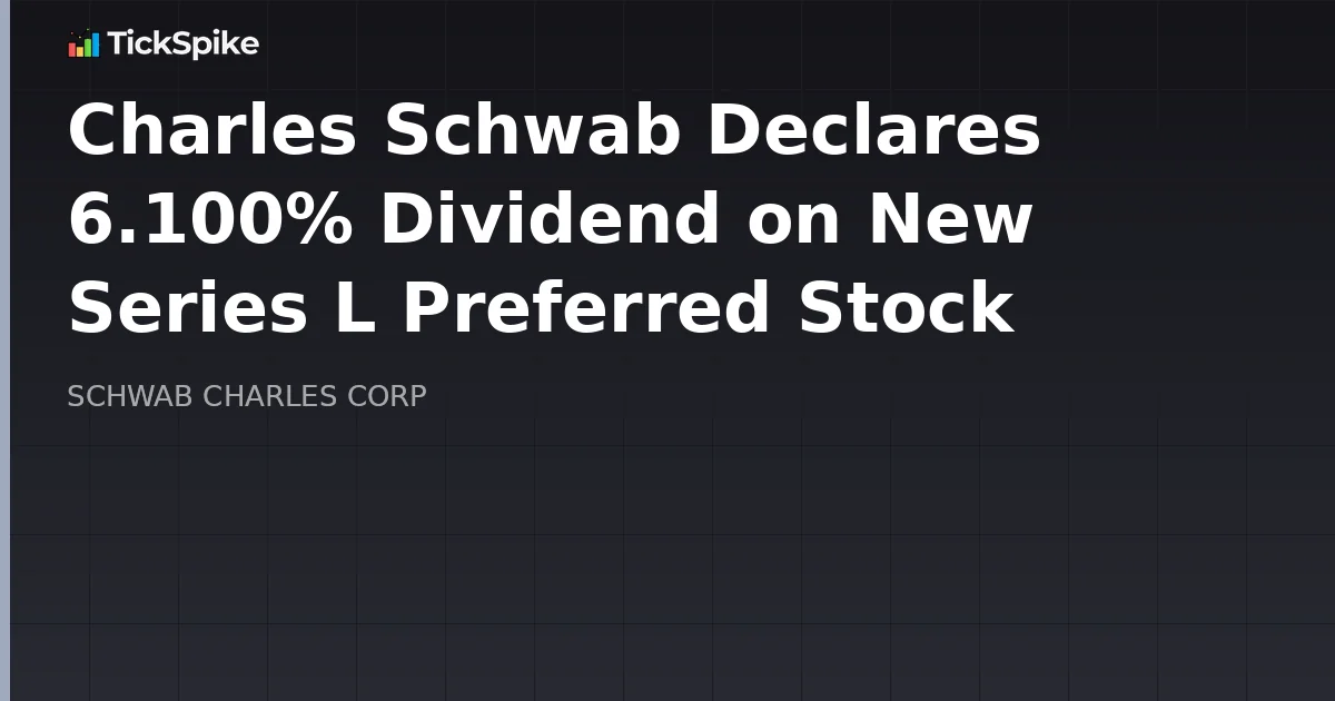 Charles Schwab Declares 6.100% Dividend on New Series L Preferred Stock