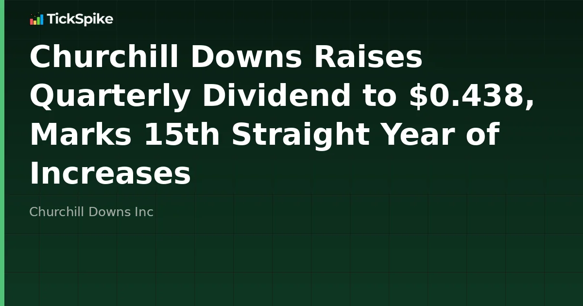 Churchill Downs Raises Quarterly Dividend to $0.438, Marks 15th Straight Year of Increases