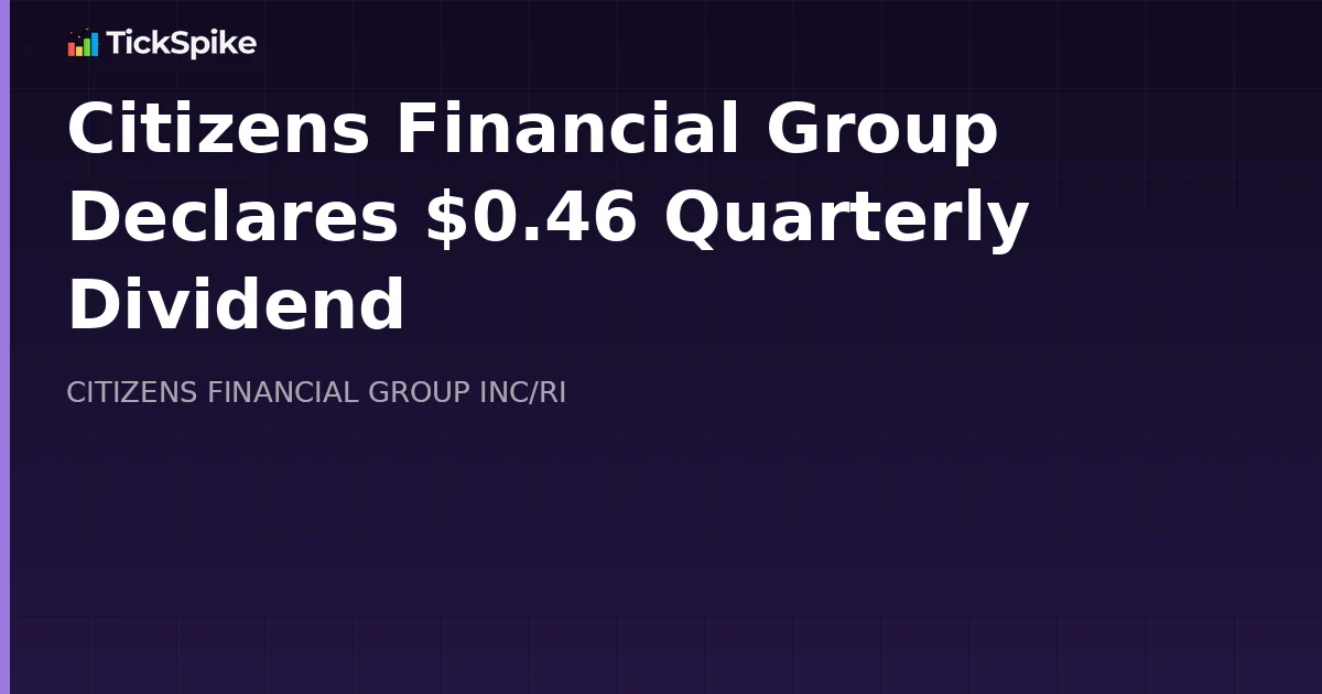 Citizens Financial Group Declares $0.46 Quarterly Dividend