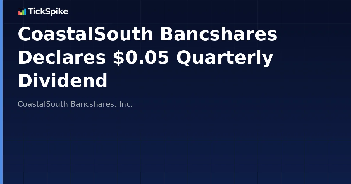 CoastalSouth Bancshares Declares $0.05 Quarterly Dividend