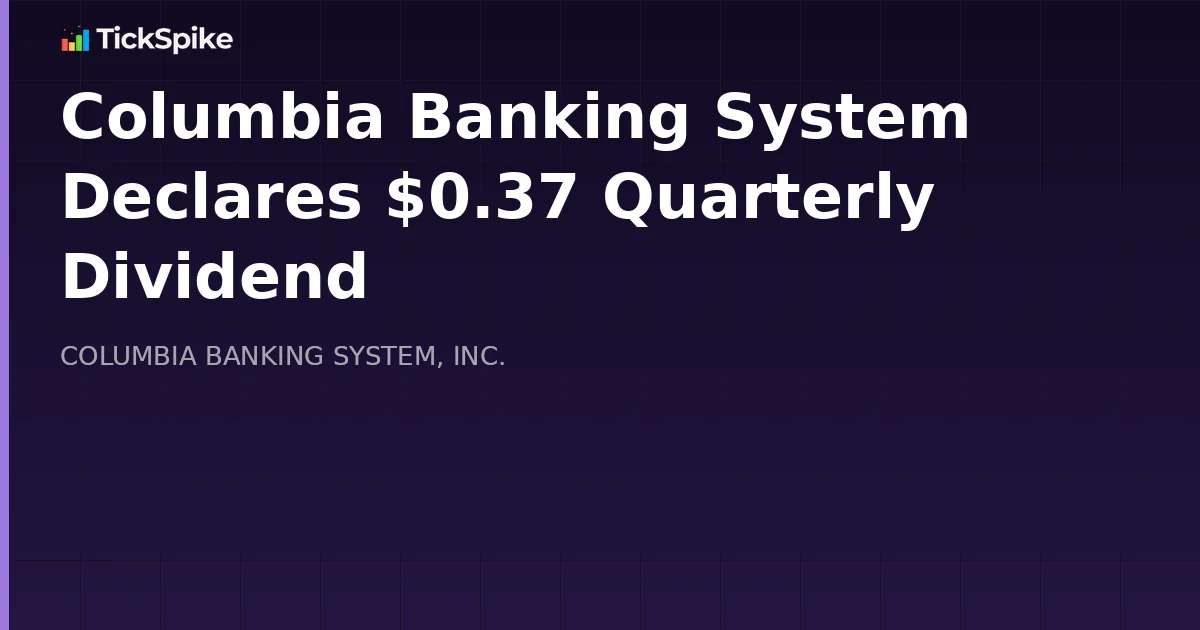Columbia Banking System Declares $0.37 Quarterly Dividend