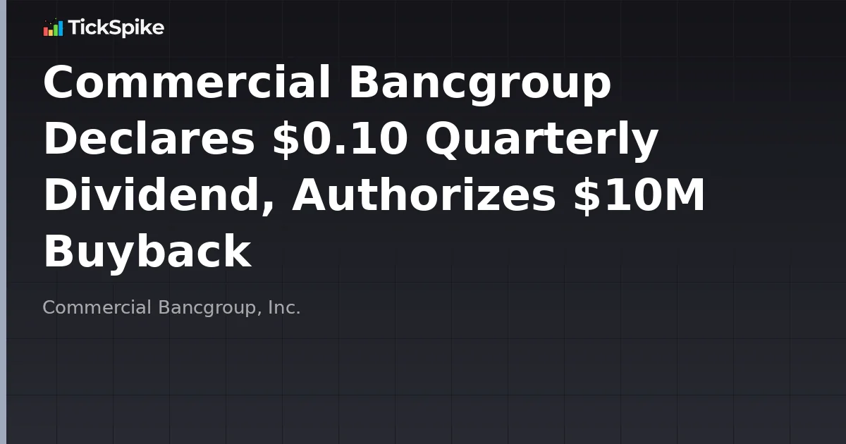 Commercial Bancgroup Declares $0.10 Quarterly Dividend, Authorizes $10M Buyback