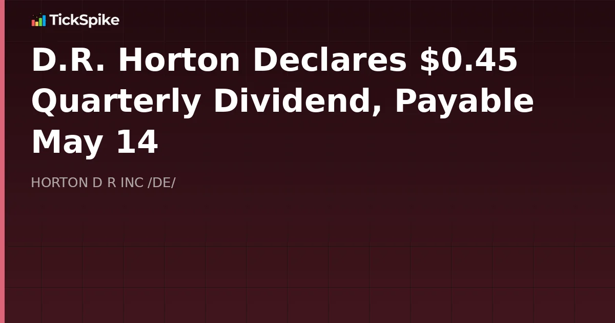 D.R. Horton Declares $0.45 Quarterly Dividend, Payable May 14