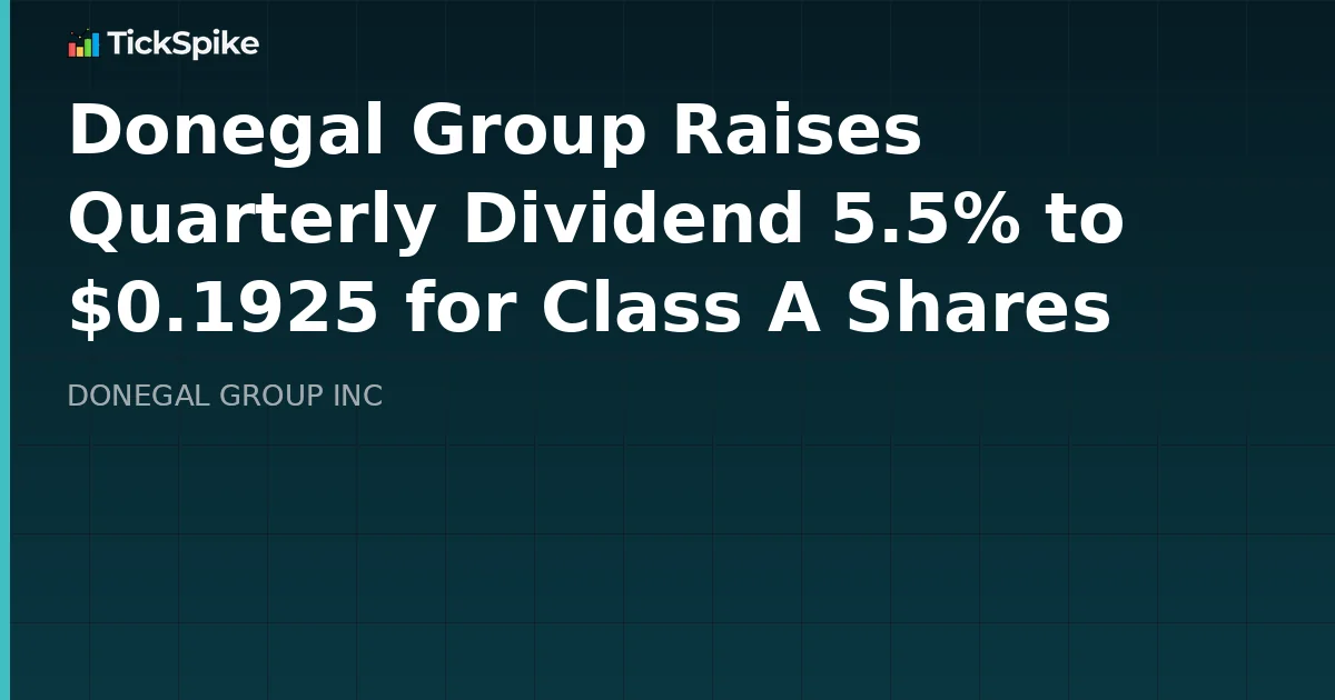 Donegal Group Raises Quarterly Dividend 5.5% to $0.1925 for Class A Shares