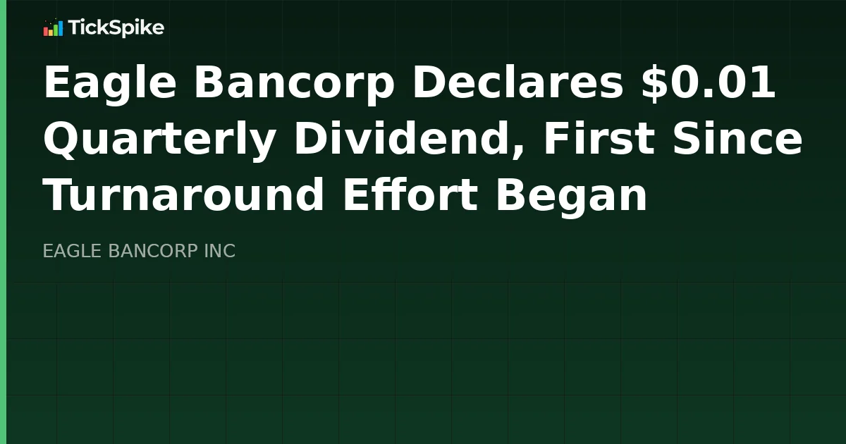 Eagle Bancorp Declares $0.01 Quarterly Dividend, First Since Turnaround Effort Began