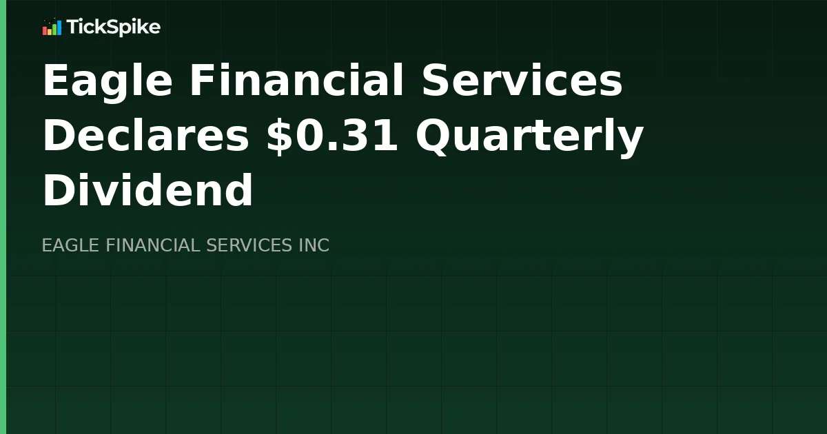Eagle Financial Services Declares $0.31 Quarterly Dividend