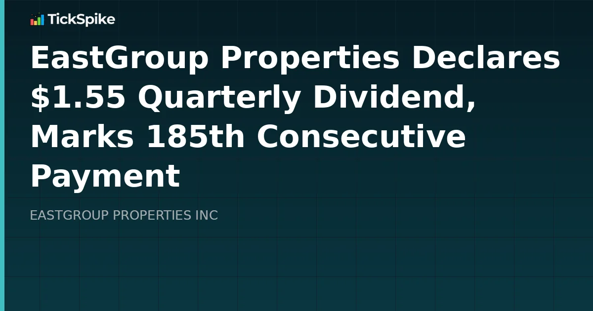 EastGroup Properties Declares $1.55 Quarterly Dividend, Marks 185th Consecutive Payment